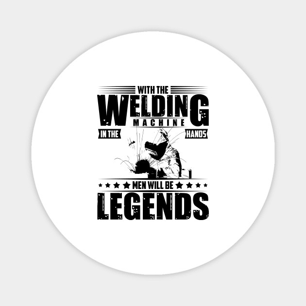 Welders only legends work with their hands Magnet by HBfunshirts